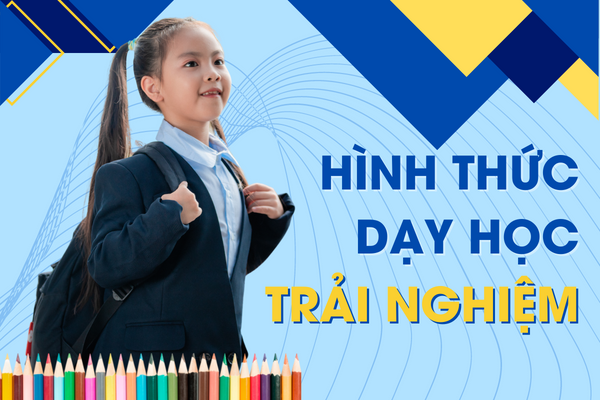 cac-hinh-thuc-day-hoc-trai-nghiem-