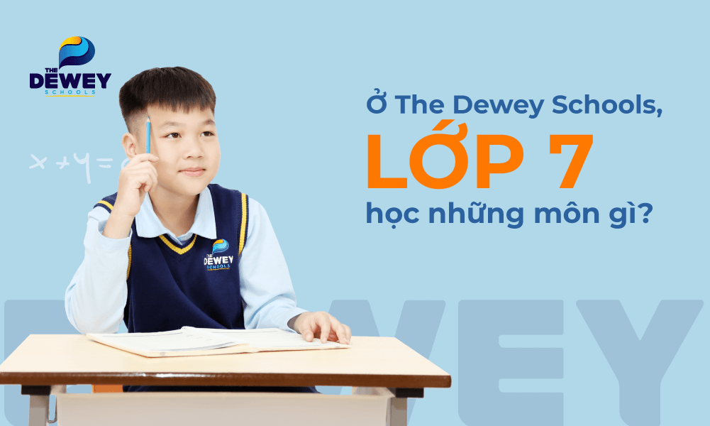 the-dewey-schools-lop-7-hoc-nhung-mon-gi